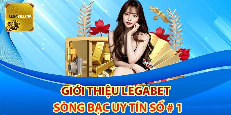 Giới thiệu Legabet – Sòng bạc trực tuyến hàng đầu tại châu Á