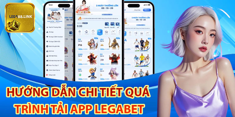 Hướng dẫn chi tiết quá trình Tải App Legabet