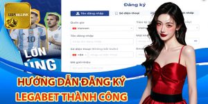 Hướng dẫn đăng ký Legabet thành công từ ngay bước đầu tiên