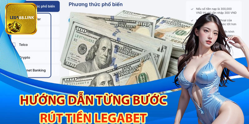 Hướng dẫn từng bước rút tiền Legabet nhanh chóng