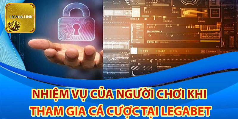 Nhiệm vụ của người chơi khi tham gia cá cược tại Legabet