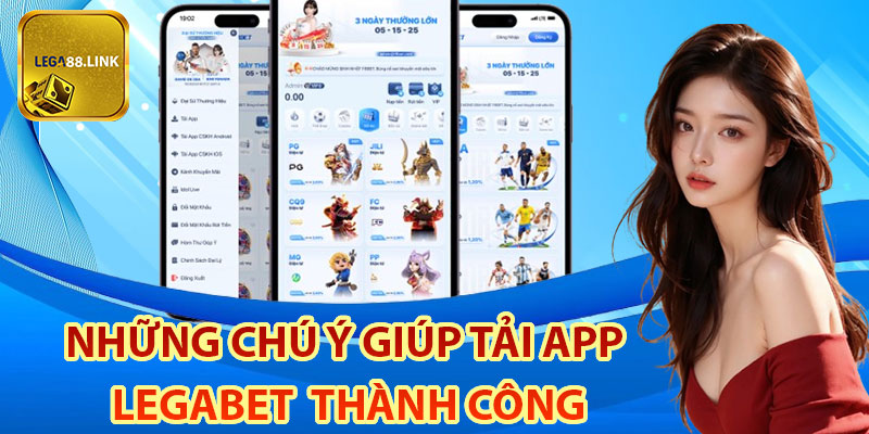 Những chú ý giúp Tải App Legabet thành công