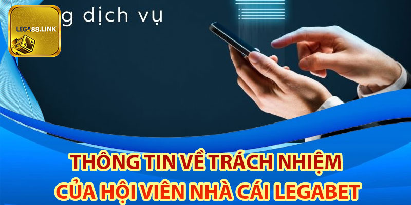 Thông tin về trách nhiệm của hội viên nhà cái Legabet