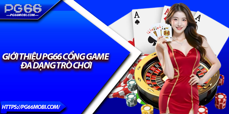 Giới thiệu Pg66 cổng game đa dạng trò chơi